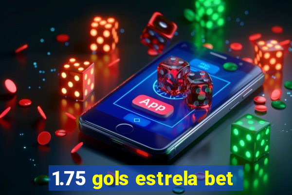 1.75 gols estrela bet